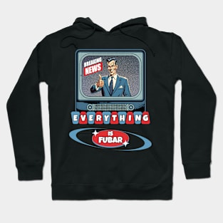 Breaking News Everything Is FUBAR Hoodie